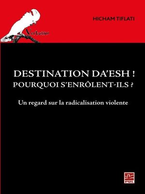 cover image of Destination Da'esh! Pourquoi s'enrôlent-ils? Un regard sur l